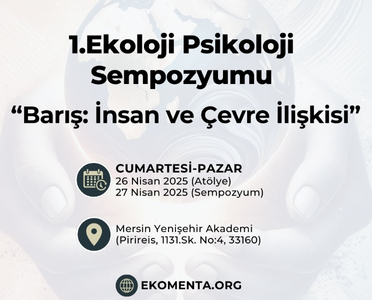 “Barış: İnsan ve Çevre İlişkisi” Temalı 1. Ekoloji Psikoloji Sempozyumu Gerçekleştirildi